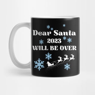 Dear Santa 2023 will be over Mug